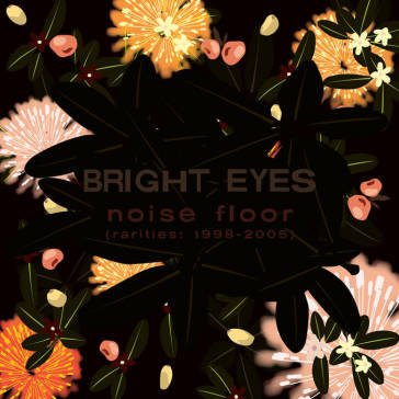 Noise floor (rarities: 1998-2005) (champ Bright Eyes