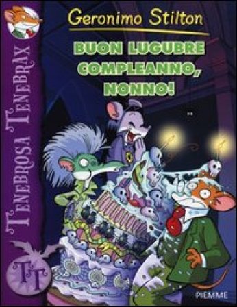 Buon lugubre compleanno, nonno! Ediz. illustrata Geronimo Stilton