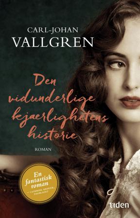 Den vidunderlige kjærlighetens historie - Bok av Carl-Johan Vallgren - Pocket