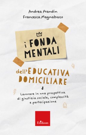 I fondamentali dell'educativa domiciliare. Lavorare in una prospettiva di giustizia sociale, complessità e partecipazione Andrea Prandin