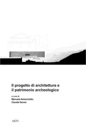 Il progetto di architettura e il patrimonio archeologico Claudia Sansò