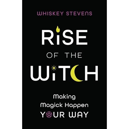 Rise of the Witch: Making Magick Happen Your Way 9780738768168
