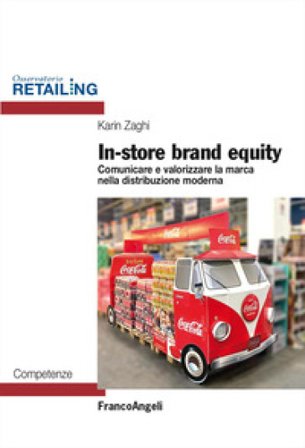 In-store brand equity. Comunicare e valorizzare la marca nella distribuzione moderna Karin Zaghi