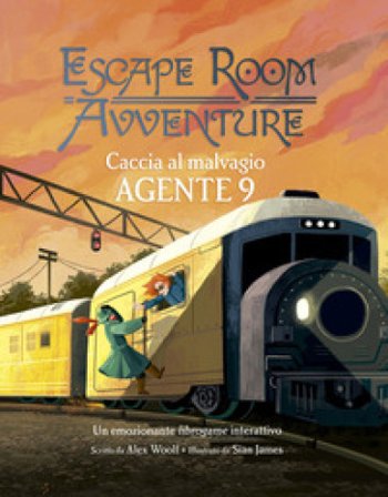 Caccia al malvagio Agente 9. Escape room avventure Alex Woolf
