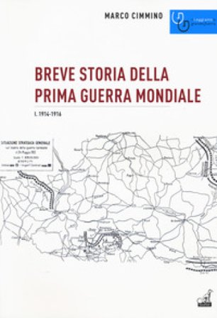 Breve storia della prima guerra mondiale. Vol. 1: 1914-1916 Marco Cimmino