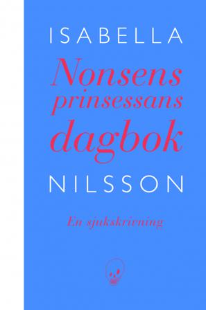 Nonsensprinsessans dagbok : en sjukskrivning - Bok av Isabella Nilsson - Inbunden