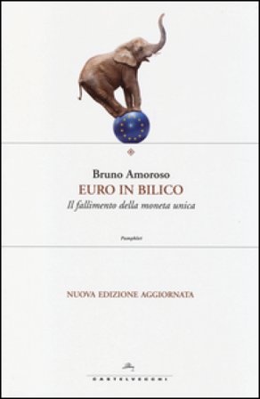 Euro in bilico. Il fallimento della moneta unica Bruno Amoroso