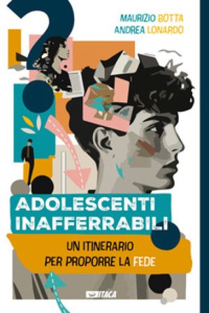 Adolescenti inafferrabili. Un itinerario per proporre la fede Maurizio Botta