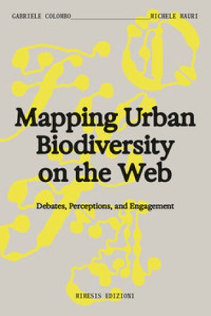 Mapping urban biodiversity on the web. Debtes, perceptions, and engagement Gabriele Colombo