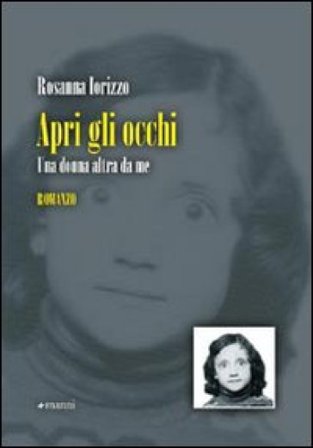 Apri gli occhi. Una donna altra da me Rosanna Iorizzo