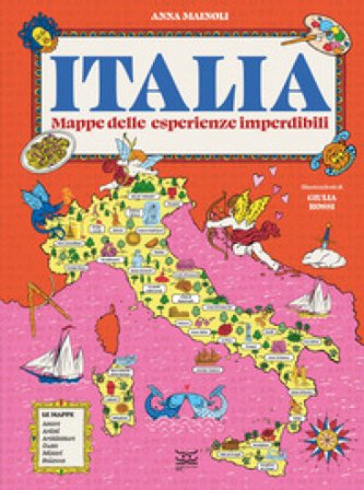 Italia. Mappe delle esperienze imperdibili Anna Mainoli