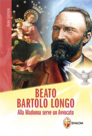 Beato Bartolo Longo. Alla Madonna serve un avvocato Ivan Licinio