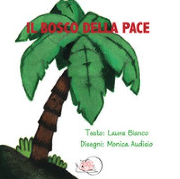 Il bosco della pace. Ediz. illustrata Bianco Laura