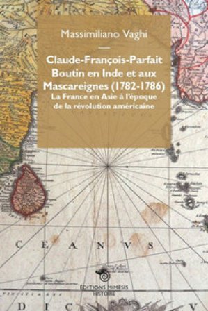 Claude-François-Parfait Boutin en Inde et aux Mascareignes (1782-1786). La France en Asie à l'époque de la révolution américaine Massimiliano Vaghi