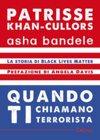 Quando ti chiamano terrorista. A Black Lives Matter memoir Patrisse Khan-Cullors