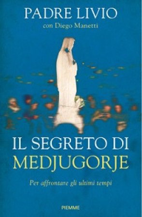 Il segreto di Medjugorje. Per affrontare gli ultimi tempi Livio Fanzaga