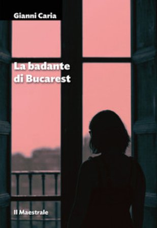 La badante di Bucarest Gianni Caria