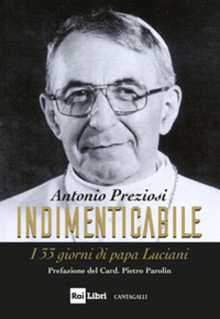 Indimenticabile. I 33 giorni di papa Luciani Antonio Preziosi