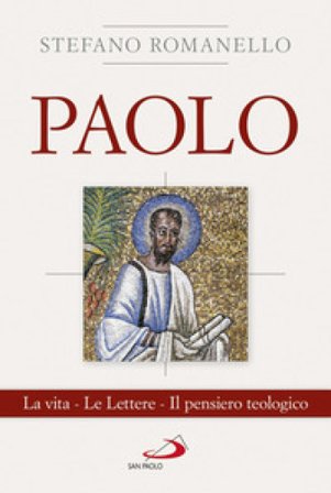 Paolo. La vita. Le Lettere. Il pensiero teologico Stefano Romanello