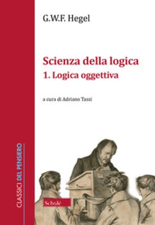 Scienza della logica. Vol. 1: Logica oggettiva Georg Wilhelm Friedrich Hegel