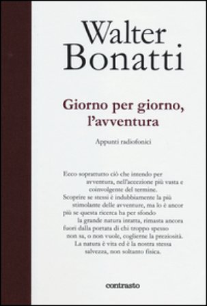 Giorno per giorno, l'avventura. Appunti radiofonici. Ediz. illustrata Walter Bonatti