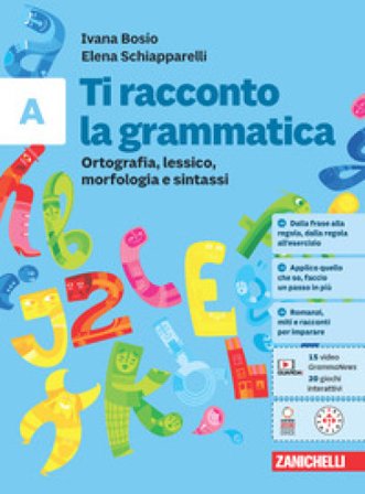 Ti racconto la grammatica. Ortografia, lessico, morfologia e sintassi con tavole grammaticali. Per la Scuola media. Con espansione online. Vol. A 
