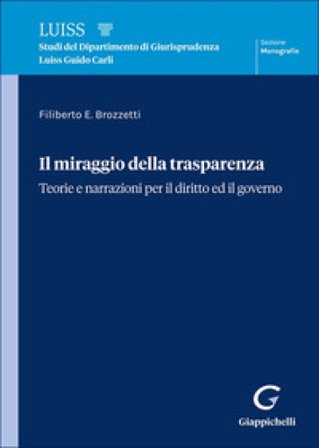 Il miraggio della trasparenza. Teorie per il diritto ed il governo Filiberto E. Brozzetti