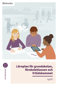 Läroplan för grundskolan, förskoleklassen och fritidshemmet. Lgr22
