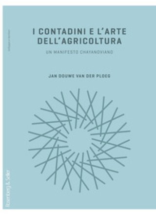 I contadini e l'arte dell'agricoltura. Un manifesto chayanoviano Jan Douwe van der Ploeg