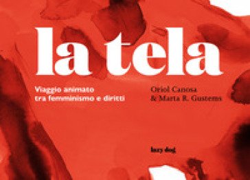 La tela. Viaggio animato tra femminismo e diritti. Ediz. illustrata Oriol Canosa