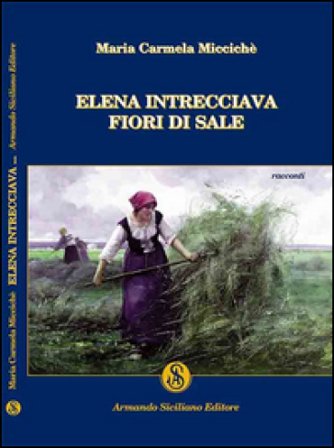 Elena intrecciava fiori di sale Maria C. Miccichè