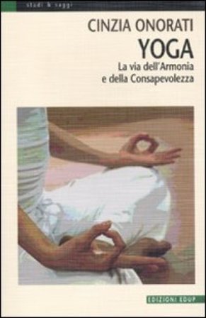 Yoga. La via dell'armonia e della consapevolezza. Ediz. illustrata Cinzia Onorati