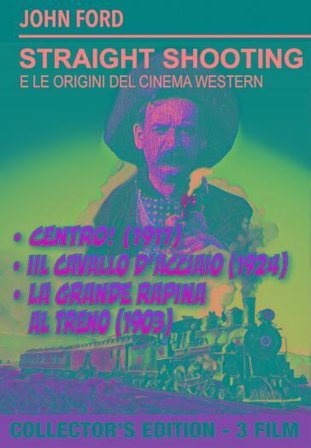 Straight Shooting / Iron Horse (The) / Great Train Robbery (The)