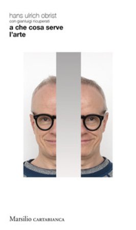 A che cosa serve l'arte Hans Ulrich Obrist