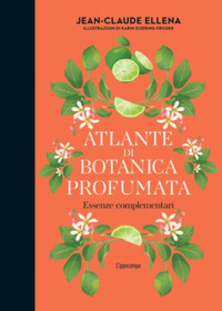 Atlante di botanica profumata. Essenze complementari. Ediz. illustrata Jean-Claude Ellena