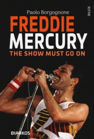 Freddie Mercury. The show must go on Paolo Borgognone