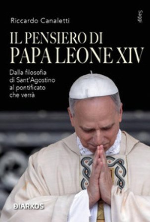 Il pensiero di Papa Leone XIV. Dalla filosofia di Sant'Agostino al pontificato che verrà Riccardo Canaletti