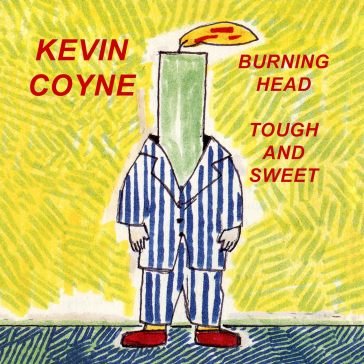 Burning head & tough and sweet Kevin Coyne