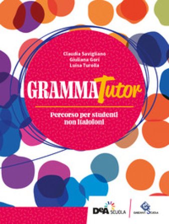 GrammaTutor. Per parlare e scrivere bene. Percorso per studenti non italofoni. Per le Scuole superiori. Con e-book. Con espansione online Claudia 