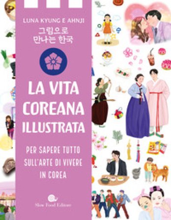 Vita coreana illustrata. Per sapere tutto sull'arte di vivere in Corea Luna Kyung