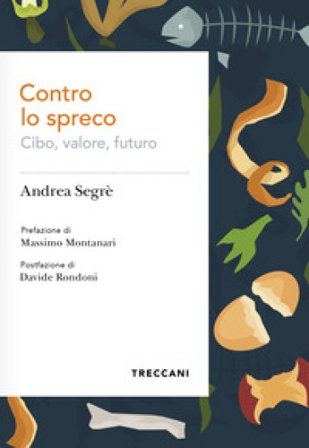 Contro lo spreco. Cibo, valore, futuro Andrea Segrè