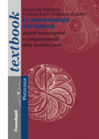 La neuropsicologia dell'epilessia. Aspetti neurocognitivi e comportamentali della malattia sacra Panayiotis Patrikelis