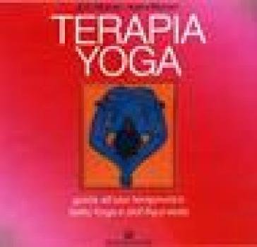 Terapia Yoga. Guida all'uso terapeutico dello Yoga e dell'Ayurveda. Ediz. illustrata A. G. Mohan