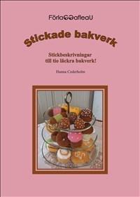 Stickade bakverk : stickbeskrivningar till tio läckra bakverk - Bok av Hanna Cederholm - Häfte