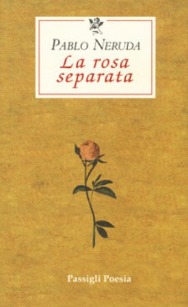 La rosa separata. Testo spagnolo a fronte Pablo Neruda