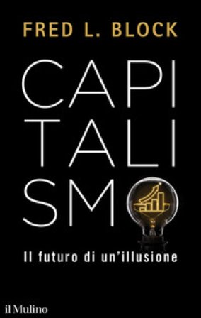 Capitalismo. Il futuro di un'illusione Fred L. Block