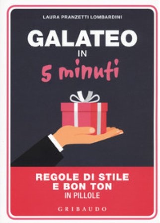 Galateo in 5 minuti. Regole di stile e bon ton in pillole Laura Pranzetti Lombardini