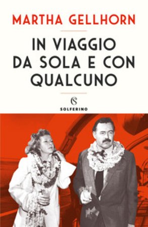 In viaggio da sola e con qualcuno Martha Gellhorn