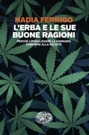 L'erba e le sue buone ragioni. Perché liberalizzare la cannabis conviene alla società Nadia Ferrigo