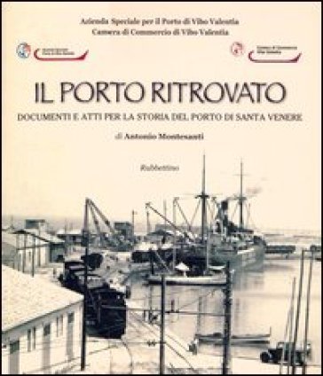 Il porto ritrovato. Documenti e atti per la storia del porto di Santa Venere Antonio Montesanti